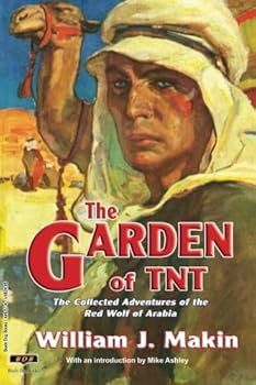 The Garden of TNT: The Collected Adventures of the Red Wolf of Arabia