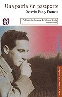 Una Patria Sin Pasaporte. Octavio Paz y Francia 6071623529 Book Cover