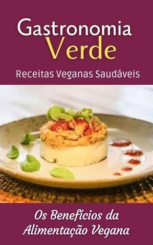 Gastronomia Verde : Receitas Veganas Saudáveis