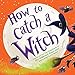 How to Catch a Witch: A Halloween Picture Book for Kids
