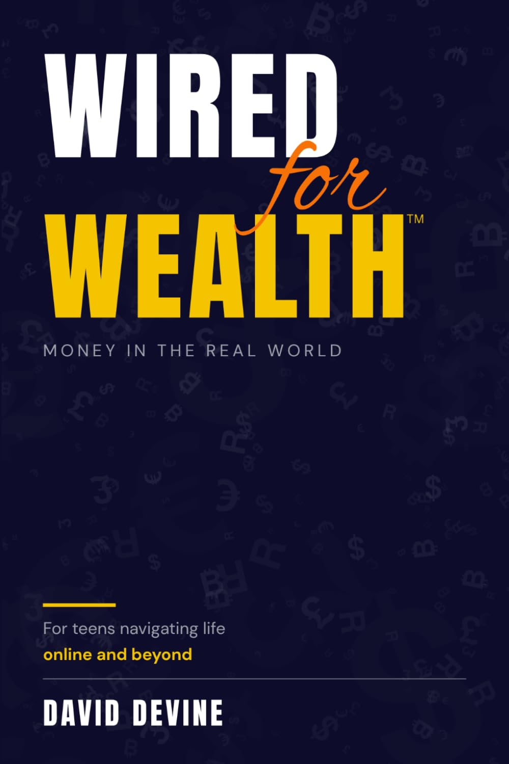 Wired for Wealth™: Money in the Real World: For teens navigating life online and beyond