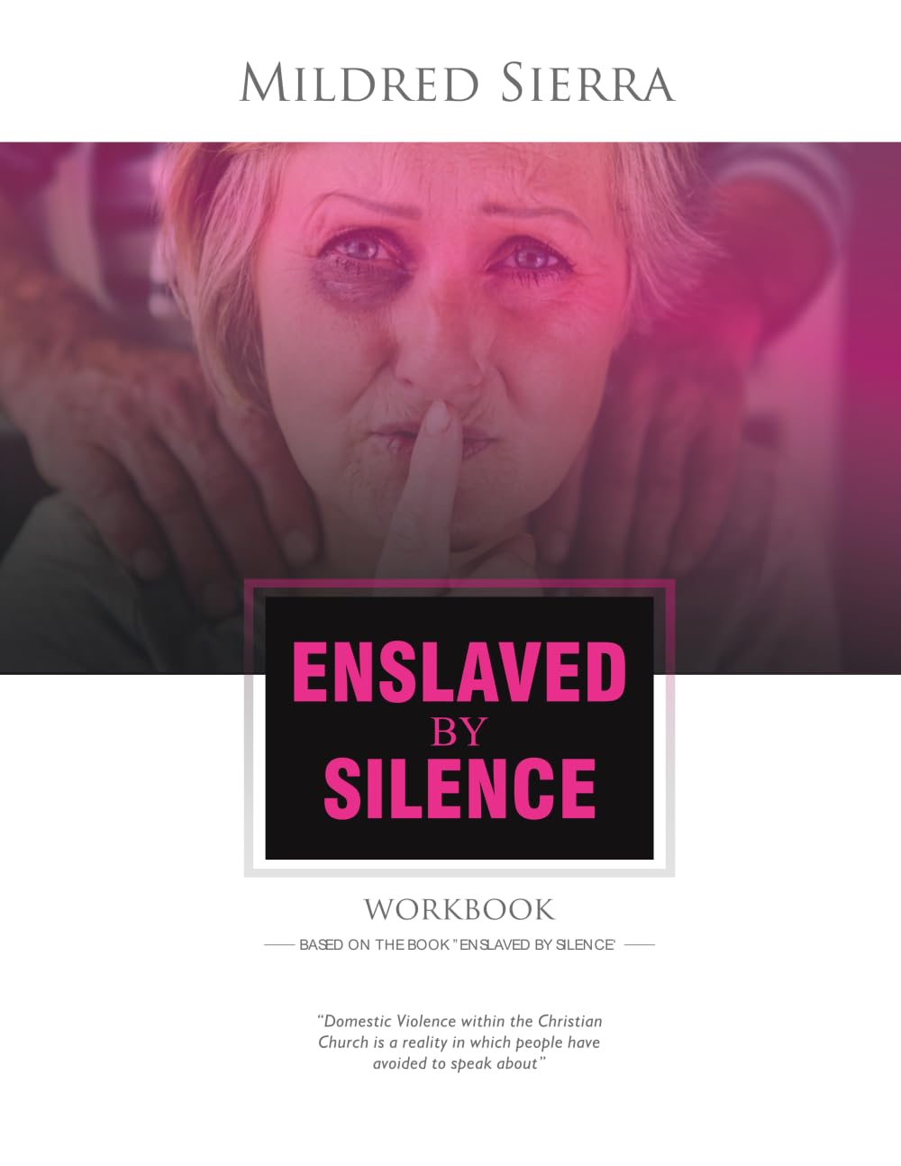 Enslaved by Silence: A Workbook for Healing and Preventing Domestic Violence