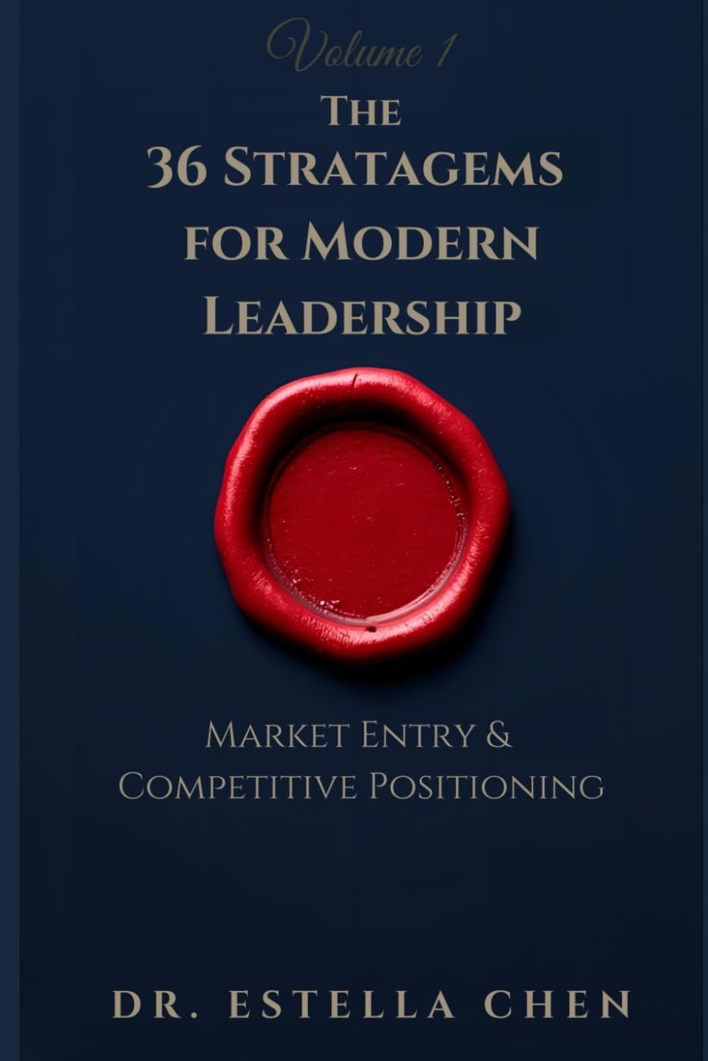 The 36 Stratagems for Modern Leadership: Volume 1 — Market Entry & Competitive Positioning