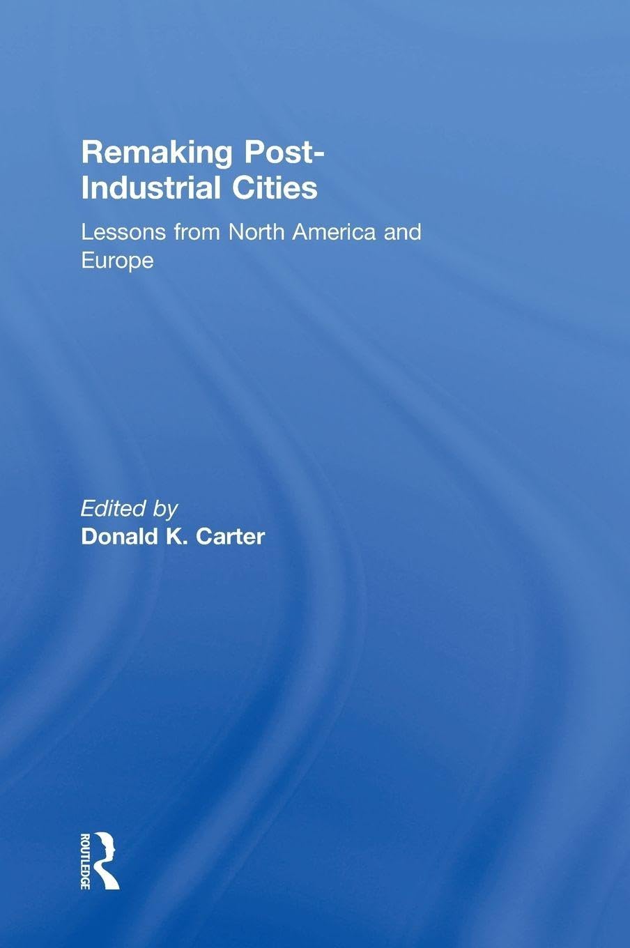 Remaking Post-Industrial Cities livre histoire urbaine et sociologie