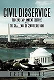 Civil Disservice: Federal Employment Culture and the Challenge of Genuine Reform