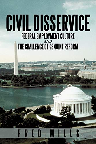 Civil Disservice: Federal Employment Culture and the Challenge of Genuine Reform