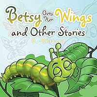 Betsy Gets Her Wings and Other Stories 1482852845 Book Cover
