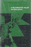 R. Buckminster Fuller on education