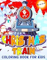 Christmas Train Coloring Book for kids: An adorable coloring book featuring steam locomotives and vintage trains for toddlers B0CPPMDFGS Book Cover