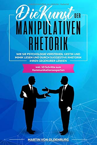 Verbotene Rhetorik Die Kunst Der Skrupellosen Manipulation Die Kunst der Manipulativen Rhetorik: Wie Sie Psychologie verstehen