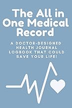 The All in One Medical Record: The Doctor-Designed Medical Logbook That Could Save Your Life!