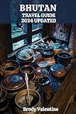 BHUTAN TRAVEL GUIDE 2024 UPDATED: Unlock the Secrets of Bhutan's Mystical Beauty and Spiritual Splendor Discover, Explore, Experience (Passport to Paradise)