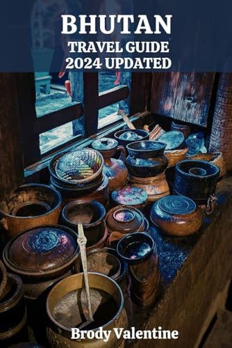 BHUTAN TRAVEL GUIDE 2024 UPDATED: Unlock the Secrets of Bhutan's Mystical Beauty and Spiritual Splendor Discover, Explore, Experience (Passport to Paradise)