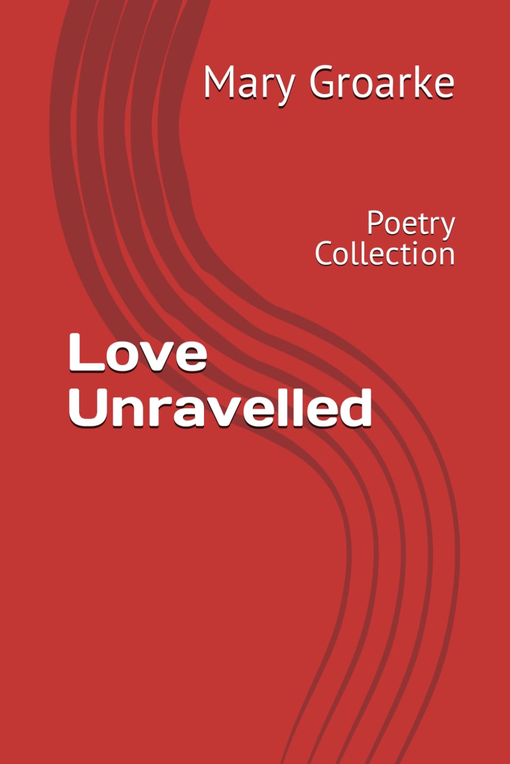 Love Unravelled: Poetry Collection