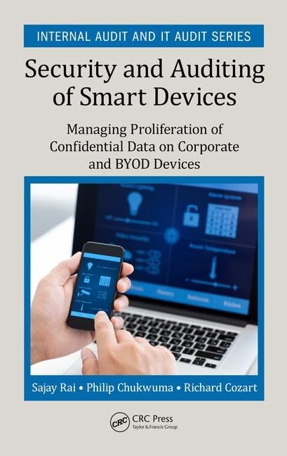 Security and Auditing of Smart Devices: Managing Proliferation of Confidential Data on Corporate and BYOD Devices (Security, Audit and Leadership Series)      1st Edition