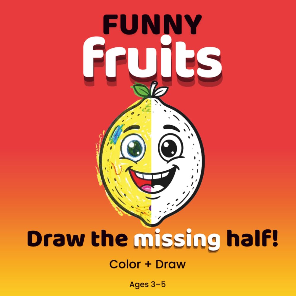Funny Fruits: Coloring & Drawing Book for Kids Ages 3–5 | Finish the Picture Activity Book with Cute Fruit Characters: A Creative Preschool Coloring ... for Toddlers (FUNNY COLORING SERIES)