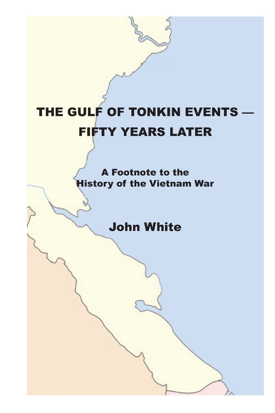 The Gulf of Tonkin Events—Fifty Years Later: A Footnote to the History of the Vietnam War