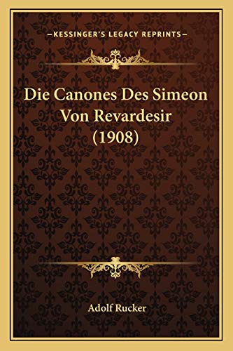 Die Canones Des Simeon Von Revardesir (1908) (German Edition)