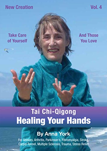 New Creation Tai Chi-Qigong for Healing Your Hands: for Seniors, Arthritis, Parkinson's, Fibromyalgia