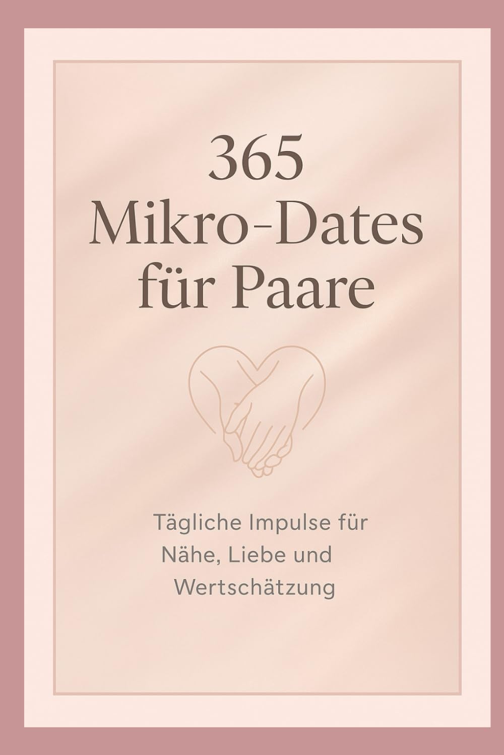 365 Mikro-Dates für Paare: Tägliche Impulse für Nähe, Liebe und Wertschätzung