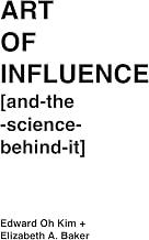 Art of Influence [and-the-science-behind-it]