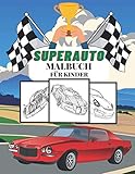 Superauto Malbuch für Kinder: Große Sammlung von Autos, Sportwagen und alten Autos Muscle Cars und anderer atemberaubender Autos für Kinder