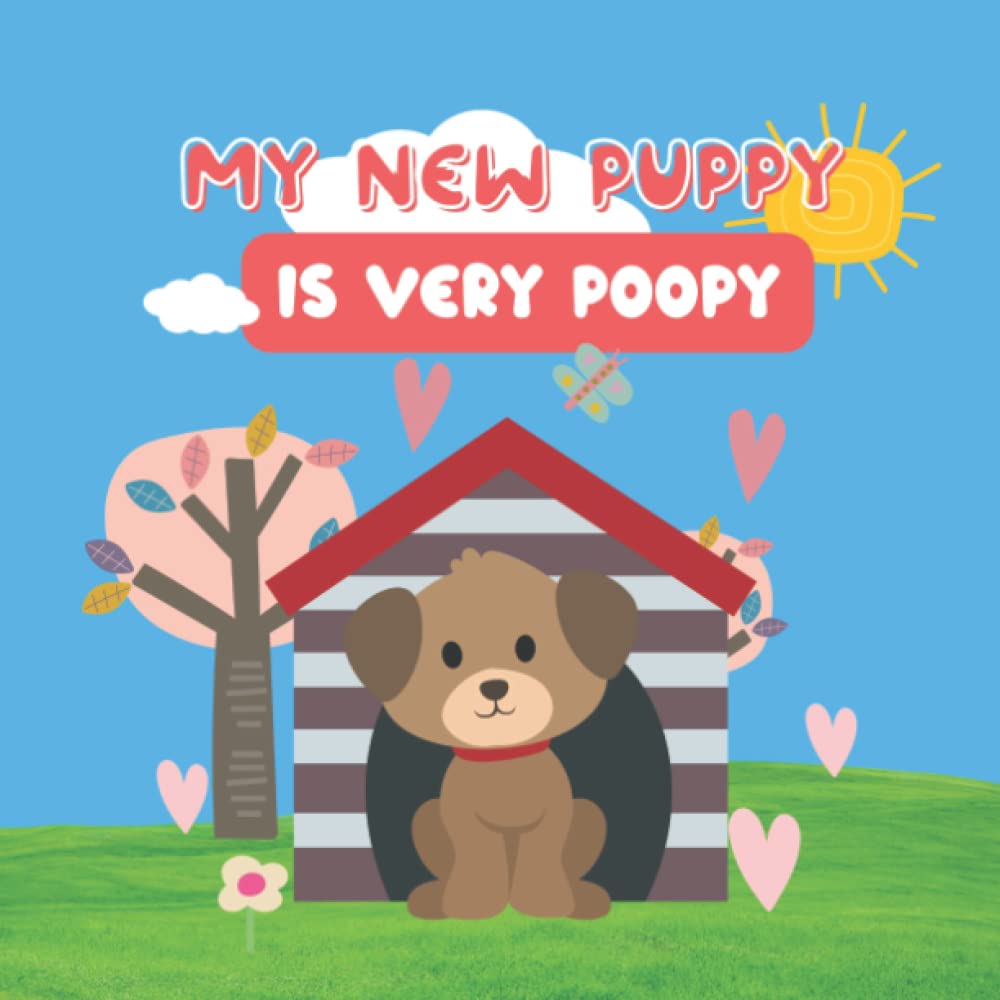 My New Puppy Is Very Poopy: Cute Story For Those Who Love A Little Pup
