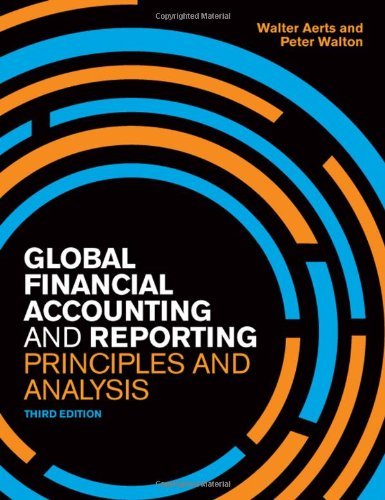 By Walter Aerts - Global Financial Accounting and Reporting: Principles and Analysis (3rd Revised edition)