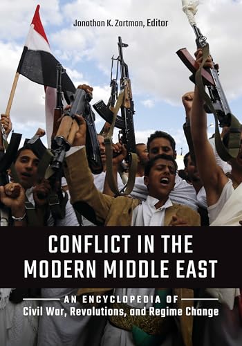 Conflict in the Modern Middle East: An Encyclopedia of Civil War, Revolutions, and Regime Change