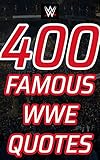  400 Famous WWE Quotes: The Voices of Wrestling\'s Greatest Legends: The Power of Words: A Compilation of Memorable WWE Quotes (English Edition)