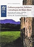  Cultura popular, folklore i etnologia del Baix Ebre: Recull de mots, dites i creences, supersticions, etnotextos