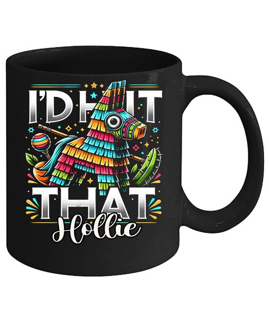 I'd Hit That Pinata Party Birthday Cincode Mayo Personalized Hollie 11oz Black Mug Name Mug, Mexican Coffee Mug, Mexican Mug, Holiday Gift Mug, Personalized Mug 255673
