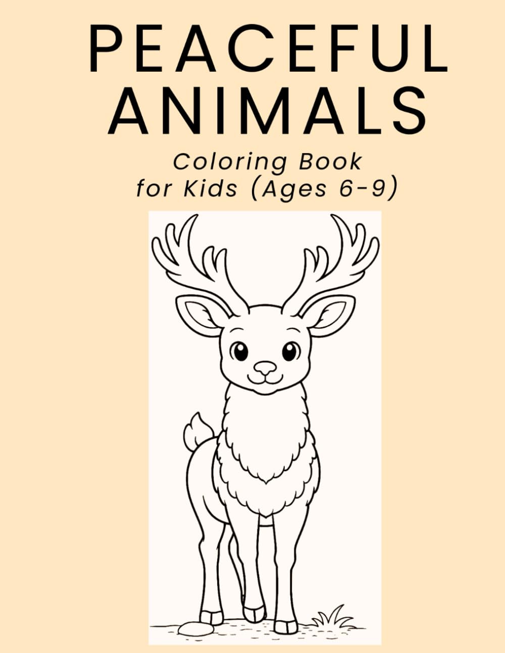 PEACEFUL ANIMALS: Coloring Book for Kids (Ages 6-9)