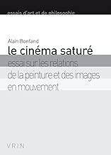 Download Le cinéma saturé : Essai sur les relations de la peinture et des images en mouvement PDF