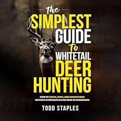 The Simplest Guide to Whitetail Deer Hunting Audiolibro Por Todd Staples arte de portada
