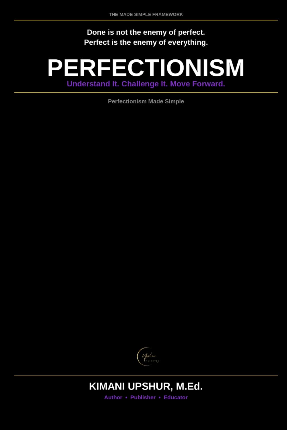 Perfectionism Made Simple: How to Overcome Perfectionist Thinking, Stop Procrastinating, and Build a Healthier Relationship with Excellence (The Made ... Clear thinking for complex systems.)
