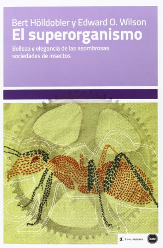 El Superorganismo: Belleza y elegancia de las asombrosas sociedades de insectos (ensayos (en coedici El Superorganismo: Belleza y elegancia de las asombrosas sociedades de insectos (ensayos (en coedici