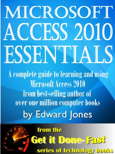 Microsoft Access 2010 Essentials: Get It Done FAST