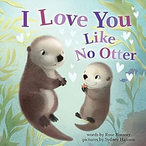 I Love You Like No Otter: A Funny and Sweet Valentine’s Day Board Book for Babies and Toddlers (Punderland)