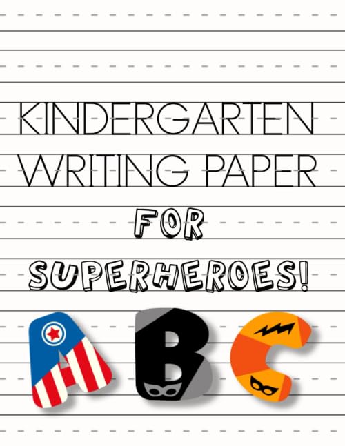 Kindergarten writing paper for superheroes: Learning notebook with dotted lines for young children to practice printed handwriting to support ... storytelling and copywork - Super hero ABC