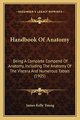 Handbook Of Anatomy: Being A Complete Compend Of Anatomy, Including The Anatomy Of The Viscera And Numerous Tables (1905)