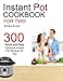 Instant Pot Cookbook For Two: 300 Quick And Easy Delicious Instant Pot Recipes For Two