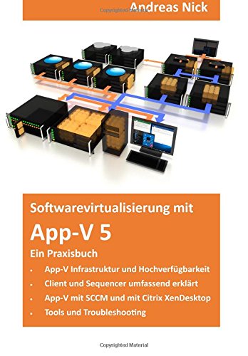 Softwarevirtualisierung mit App-V 5: Ein Praxisbuch