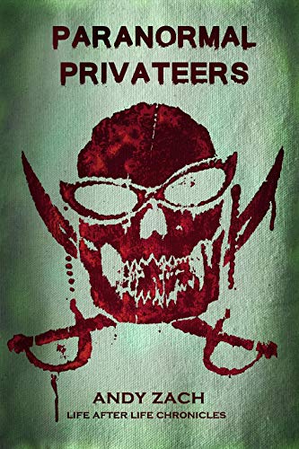 Paranormal Privateers: The Adventures of the Undead (The Life After Life Chronicles Book 5) by [Mr. Andy Zach, Sean Flannagan, Dori Harrell, Rik Hall]