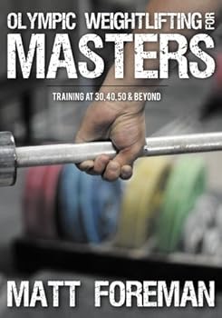 Paperback Olympic Weightlifting for Masters: Training at 30, 40, 50 & Beyond Book