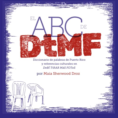 EL ABC de DtMF: Diccionario de palabras de Puerto Rico y referencias culturales en DeBÍ TiRAR MáS FOTOS (Spanish Edition)