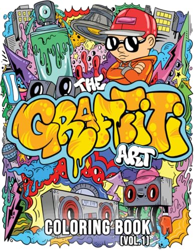 The Graffiti Art Coloring Book (Vol.1): Cool Graffiti Art Coloring Book for Adults and Teens With 40 Original Street Art Drawings, Graffiti Letters, Fonts,...