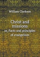 Christ and Missions Or, Facts and Principles of Evangelism 5519217491 Book Cover