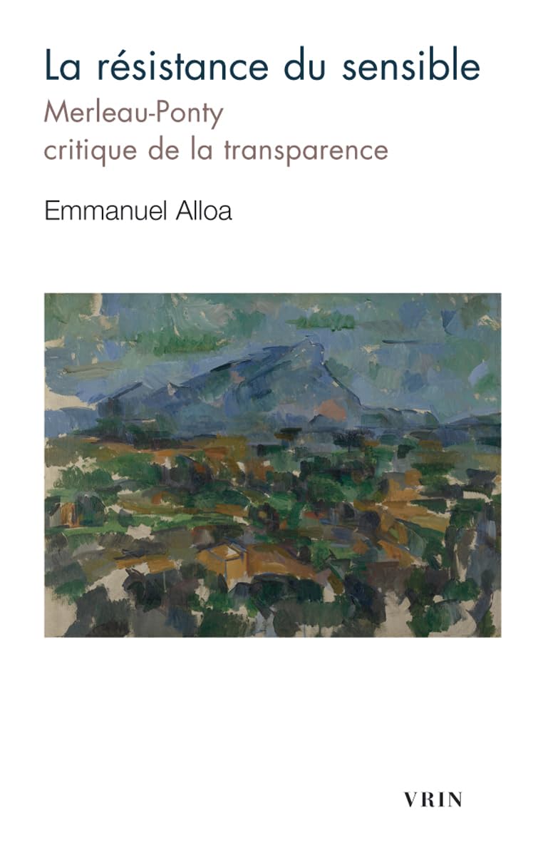 La Resistance Du Sensible: Merleau-Ponty, Critique de la Transparence (Bibliotheque D'histoire De La Philosophie - Poche)