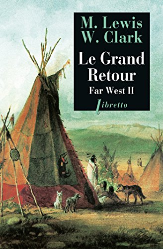 Télécharger Le Grand Retour: Far West tome 2 : Journal de la première traversée du continent nord-américain 1 livre En ligne